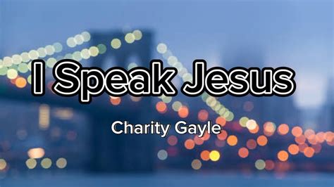 i speak jesus lyrics charity gayle|Charity Gayle – I Speak Jesus Lyrics .